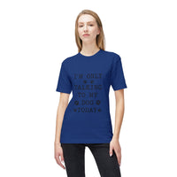 Load image into Gallery viewer, I’m Only Talking To My Dog Today T-Shirt
