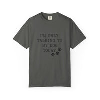 Load image into Gallery viewer, I'm Only Talking To My Dog T-shirt

