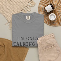 Load image into Gallery viewer, "I'm Only Talking to My Dog Today" Dog Lover Comfort Color Tee
