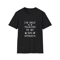 Load image into Gallery viewer, I'm Only Talking To My Dog White Text Softstyle T-Shirt - Unisex
