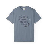 Load image into Gallery viewer, I'm Only Talking To My Dog T-shirt

