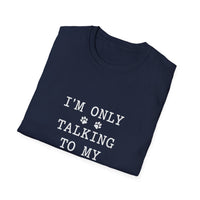 Load image into Gallery viewer, I'm Only Talking To My Dog White Text Softstyle T-Shirt - Unisex
