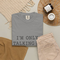 Load image into Gallery viewer, "I'm Only Talking to My Dog Today" Dog Lover Comfort Color Tee
