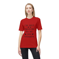 Load image into Gallery viewer, I’m Only Talking To My Dog Today T-Shirt
