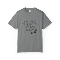 Load image into Gallery viewer, I'm Only Talking To My Dog T-shirt
