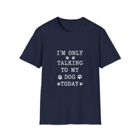 Load image into Gallery viewer, I'm Only Talking To My Dog White Text Softstyle T-Shirt - Unisex
