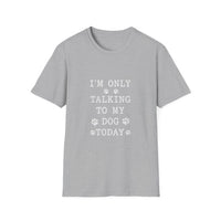 Load image into Gallery viewer, I'm Only Talking To My Dog White Text Softstyle T-Shirt - Unisex
