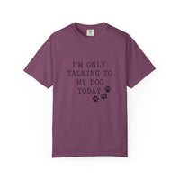 Load image into Gallery viewer, I'm Only Talking To My Dog T-shirt
