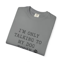 Load image into Gallery viewer, I'm Only Talking To My Dog T-shirt
