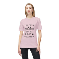 Load image into Gallery viewer, I’m Only Talking To My Dog Today T-Shirt
