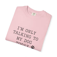 Load image into Gallery viewer, I'm Only Talking To My Dog T-shirt
